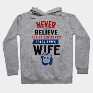 Never Believe Monica Lewinsky's Boyfriend's Wife Hoodie